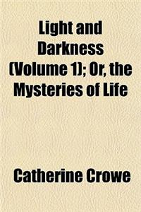Light and Darkness (Volume 1); Or, the Mysteries of Life