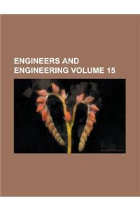 Engineers and Engineering Volume 15