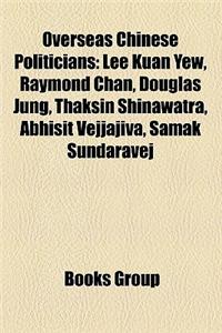Overseas Chinese Politicians: Lee Kuan Yew, Raymond Chan, Douglas Jung, Thaksin Shinawatra, Abhisit Vejjajiva, Samak Sundaravej