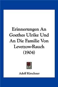 Erinnerungen An Goethes Ulrike Und An Die Familie Von Levetzow-Rauch (1904)