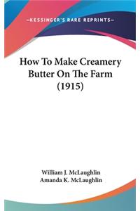 How to Make Creamery Butter on the Farm (1915)