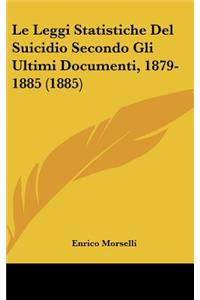 Leggi Statistiche Del Suicidio Secondo Gli Ultimi Documenti, 1879-1885 (1885)