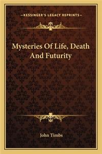 Mysteries of Life, Death and Futurity
