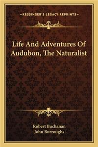 Life And Adventures Of Audubon, The Naturalist