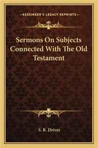 Sermons on Subjects Connected with the Old Testament