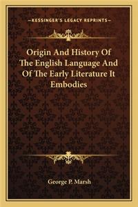 Origin And History Of The English Language And Of The Early Literature It Embodies