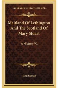 Maitland Of Lethington And The Scotland Of Mary Stuart