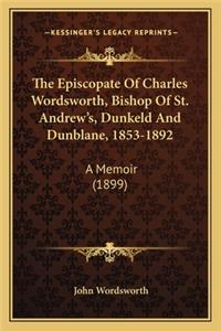 Episcopate of Charles Wordsworth, Bishop of St. Andrew's, Dunkeld and Dunblane, 1853-1892