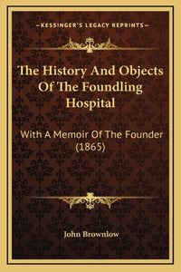 The History And Objects Of The Foundling Hospital