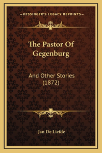 The Pastor Of Gegenburg: And Other Stories (1872)