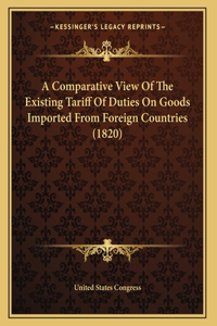 A Comparative View Of The Existing Tariff Of Duties On Goods Imported From Foreign Countries (1820)