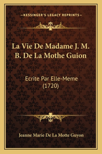 Vie De Madame J. M. B. De La Mothe Guion