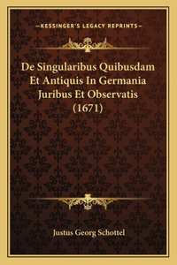 De Singularibus Quibusdam Et Antiquis In Germania Juribus Et Observatis (1671)