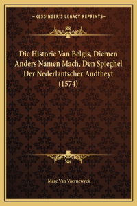 Die Historie Van Belgis, Diemen Anders Namen Mach, Den Spieghel Der Nederlantscher Audtheyt (1574)