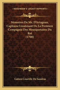 Memoires De Mr. D'Artagnan, Capitaine Lieutenant De La Premiere Compagnie Des Mousquetaires Du Roi (1700)