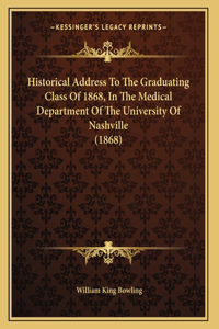 Historical Address To The Graduating Class Of 1868, In The Medical Department Of The University Of Nashville (1868)