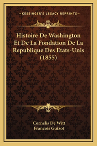 Histoire De Washington Et De La Fondation De La Republique Des Etats-Unis (1855)