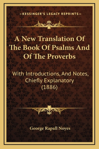 New Translation Of The Book Of Psalms And Of The Proverbs