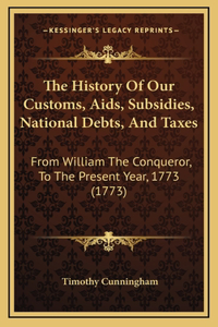 The History Of Our Customs, Aids, Subsidies, National Debts, And Taxes
