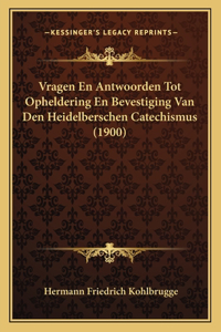 Vragen En Antwoorden Tot Opheldering En Bevestiging Van Den Heidelberschen Catechismus (1900)