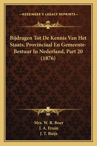 Bijdragen Tot De Kennis Van Het Staats, Provinciaal En Gemeente-Bestuur In Nederland, Part 20 (1876)