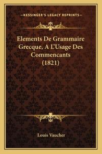 Elements De Grammaire Grecque, A L'Usage Des Commencants (1821)