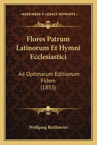 Flores Patrum Latinorum Et Hymni Ecclesiastici