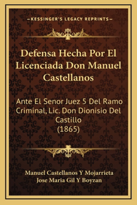 Defensa Hecha Por El Licenciada Don Manuel Castellanos