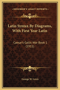 Latin Syntax By Diagrams, With First Year Latin
