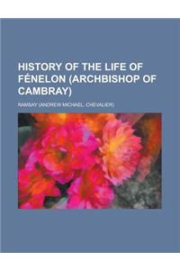 History of the Life of Fenelon (Archbishop of Cambray)