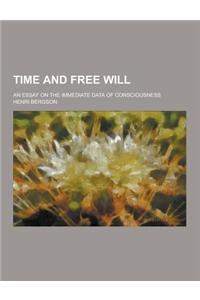 Time and Free Will; An Essay on the Immediate Data of Consciousness