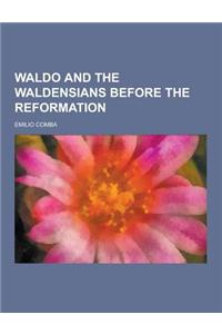 Waldo and the Waldensians Before the Reformation