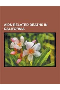 AIDS-Related Deaths in California: John Holmes, Tony Richardson, Rock Hudson, Anthony Perkins, Eazy-E, Lance Loud, Liberace, Marlon Riggs, Sylvester,