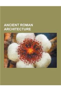 Ancient Roman Architecture: Colosseum, Architecture of Ancient Rome, Roman Villa, Fishbourne Roman Palace, Basilica, Lullingstone Roman Villa, Mos