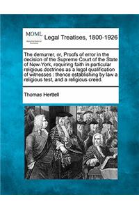 Demurrer, Or, Proofs of Error in the Decision of the Supreme Court of the State of New-York, Requiring Faith in Particular Religious Doctrines as a Legal Qualification of Witnesses: Thence Establishing by Law a Religious Test, and a Religious Creed.