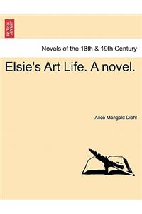 Elsie's Art Life. a Novel.