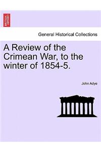 Review of the Crimean War, to the Winter of 1854-5.