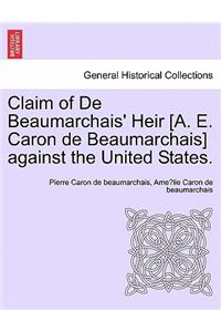 Claim of de Beaumarchais' Heir [A. E. Caron de Beaumarchais] Against the United States.