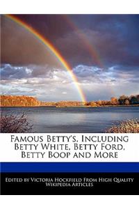 Famous Betty's, Including Betty White, Betty Ford, Betty Boop and More