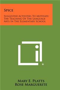 Spice: Suggested Activities To Motivate The Teaching Of The Language Arts In The Elementary School
