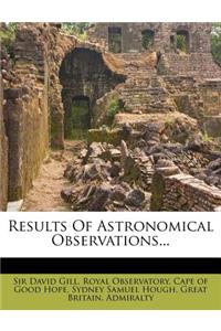 Results of Astronomical Observations...