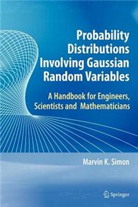 Probability Distributions Involving Gaussian Random Variables: A Handbook for Engineers and Scientists