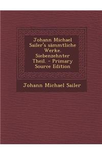 Johann Michael Sailer's Sammtliche Werke. Siebenzehnter Theil.