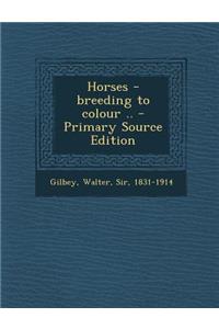 Horses - Breeding to Colour ..