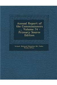 Annual Report of the Commissioners ..., Volume 74 - Primary Source Edition