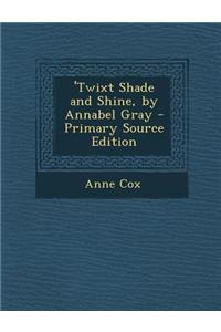 'Twixt Shade and Shine, by Annabel Gray