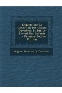Enquete Sur La Condition Des Classes Ouvrieres Et Sur Le Travail Des Enfants ...