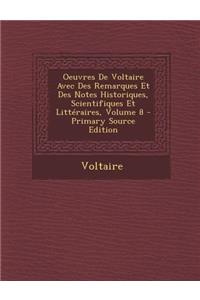 Oeuvres de Voltaire Avec Des Remarques Et Des Notes Historiques, Scientifiques Et Litteraires, Volume 8