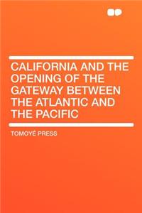 California and the Opening of the Gateway Between the Atlantic and the Pacific