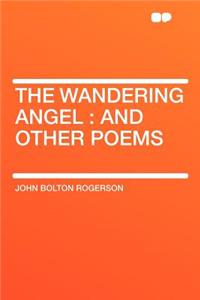 The Wandering Angel: And Other Poems